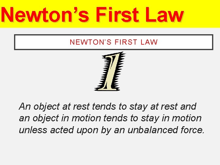 Newton’s First Law NEWTON’S FIRST LAW An object at rest tends to stay at