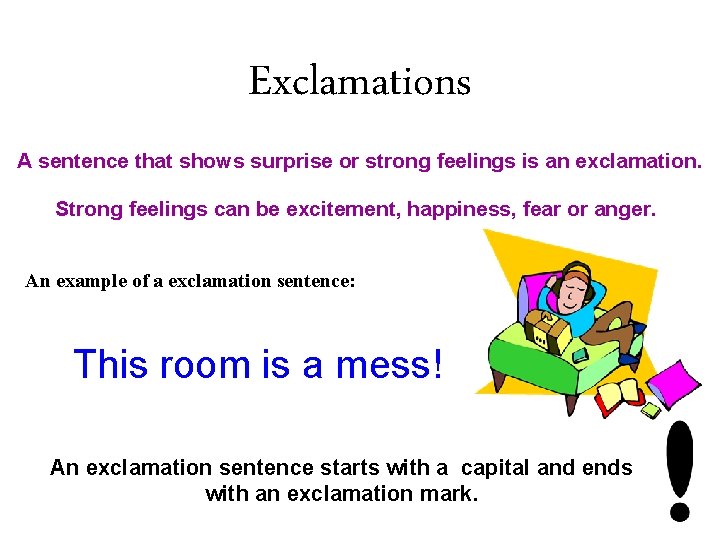 Exclamations A sentence that shows surprise or strong feelings is an exclamation. Strong feelings