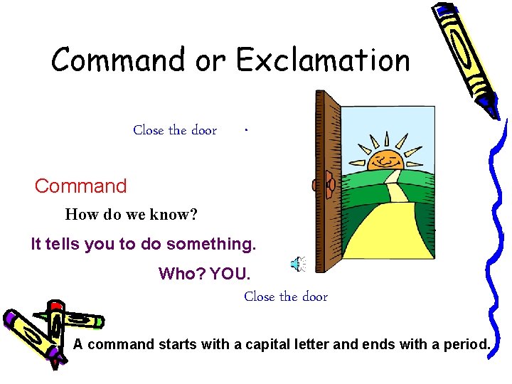 Command or Exclamation Close the door . Command How do we know? It tells