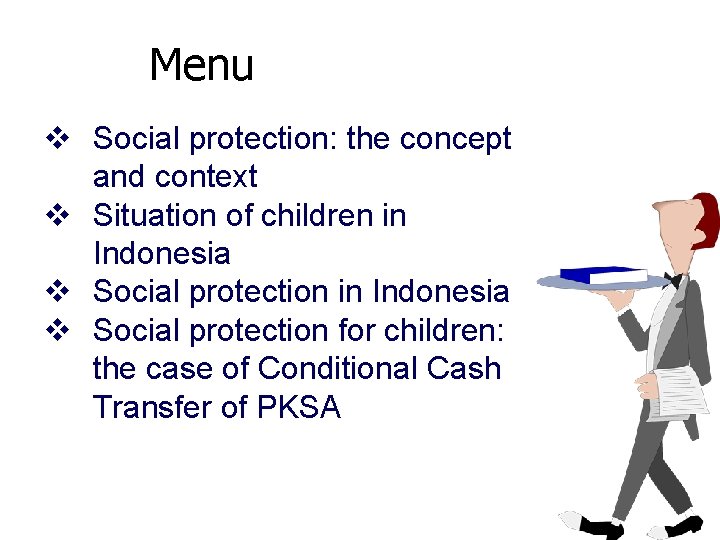 Menu v Social protection: the concept and context v Situation of children in Indonesia