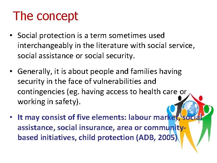 The concept • Social protection is a term sometimes used interchangeably in the literature