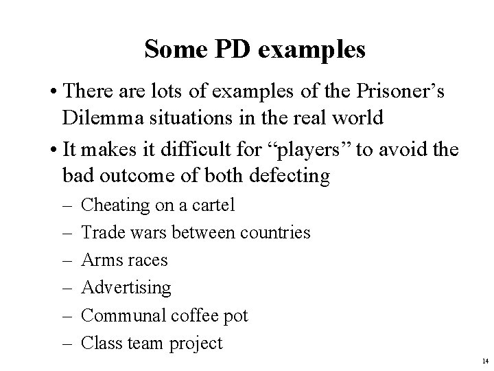 Some PD examples • There are lots of examples of the Prisoner’s Dilemma situations Some PD examples • There are lots of examples of the Prisoner’s Dilemma situations