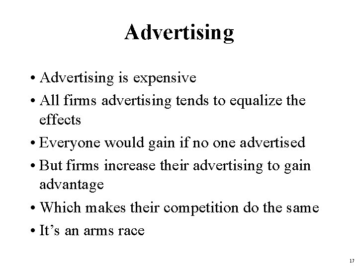 Advertising • Advertising is expensive • All firms advertising tends to equalize the effects Advertising • Advertising is expensive • All firms advertising tends to equalize the effects