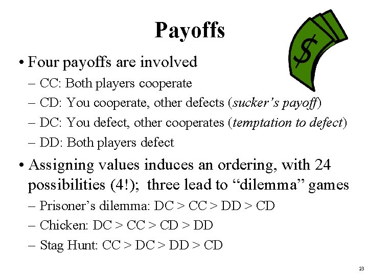 Payoffs • Four payoffs are involved – – CC: Both players cooperate CD: You Payoffs • Four payoffs are involved – – CC: Both players cooperate CD: You