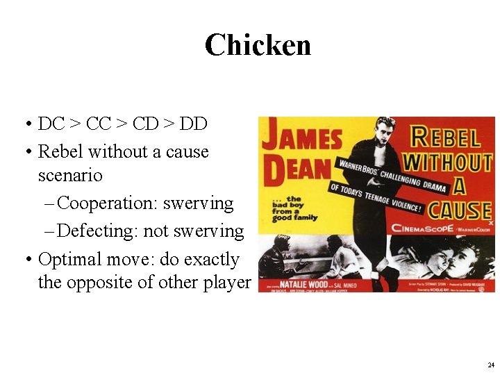 Chicken • DC > CD > DD • Rebel without a cause scenario – Chicken • DC > CD > DD • Rebel without a cause scenario –