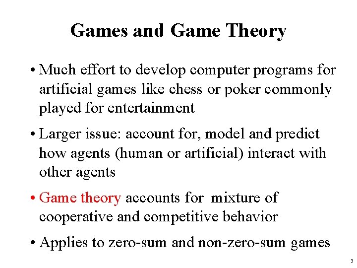 Games and Game Theory • Much effort to develop computer programs for artificial games Games and Game Theory • Much effort to develop computer programs for artificial games