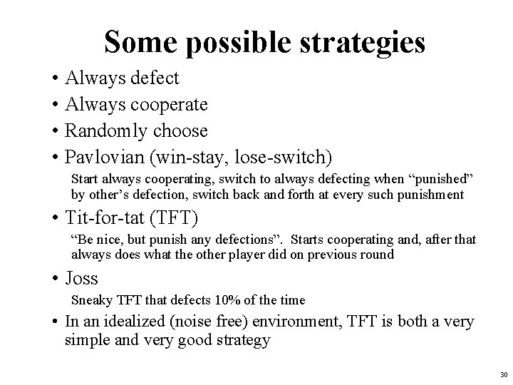 Some possible strategies • Always defect • Always cooperate • Randomly choose • Pavlovian Some possible strategies • Always defect • Always cooperate • Randomly choose • Pavlovian