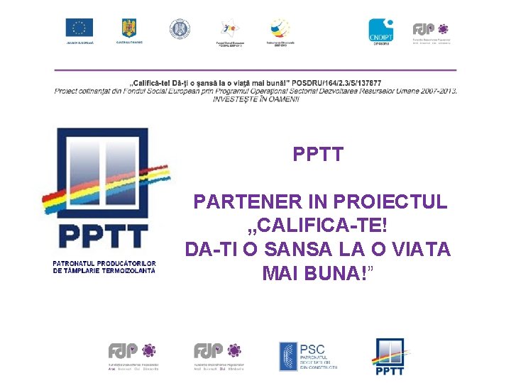 PPTT PARTENER IN PROIECTUL „CALIFICA-TE! DA-TI O SANSA LA O VIATA MAI BUNA!” 