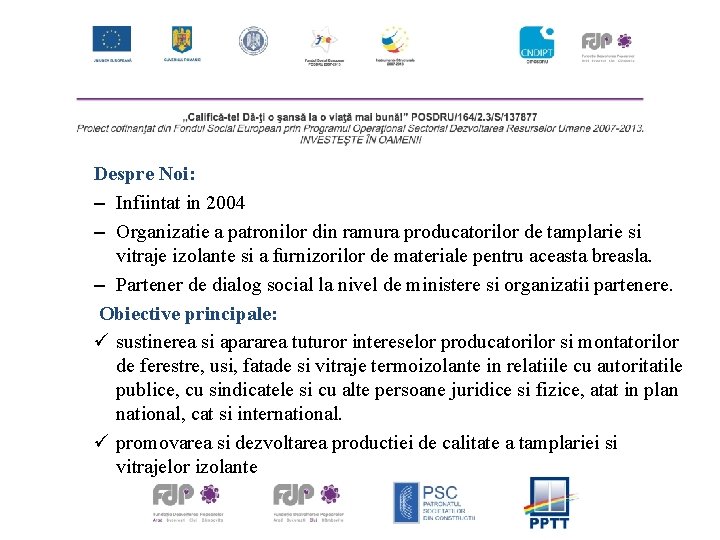 Despre Noi: – Infiintat in 2004 – Organizatie a patronilor din ramura producatorilor de