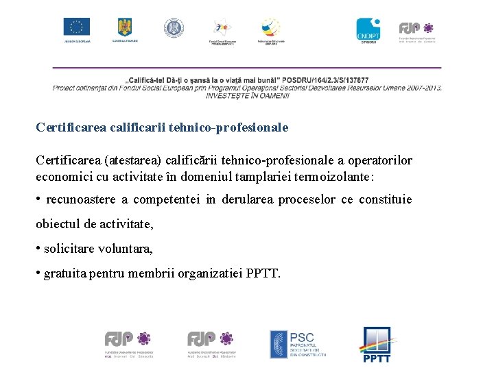 Certificarea calificarii tehnico-profesionale Certificarea (atestarea) calificării tehnico-profesionale a operatorilor economici cu activitate în domeniul