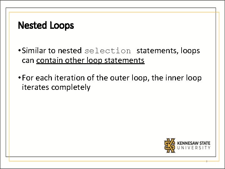 Nested Loops • Similar to nested selection statements, loops can contain other loop statements