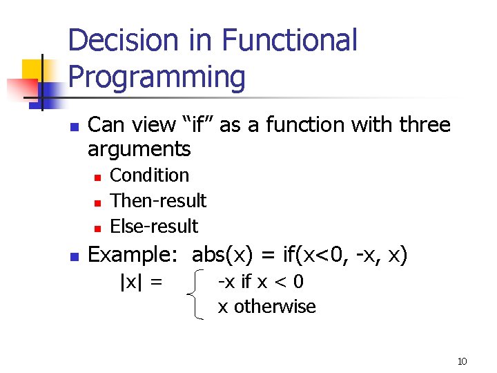 Decision in Functional Programming n Can view “if” as a function with three arguments
