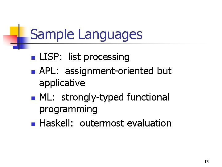 Sample Languages n n LISP: list processing APL: assignment-oriented but applicative ML: strongly-typed functional