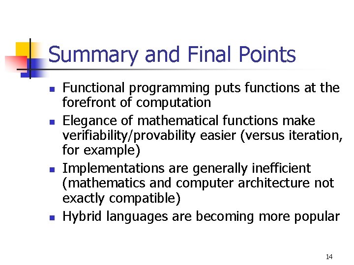 Summary and Final Points n n Functional programming puts functions at the forefront of