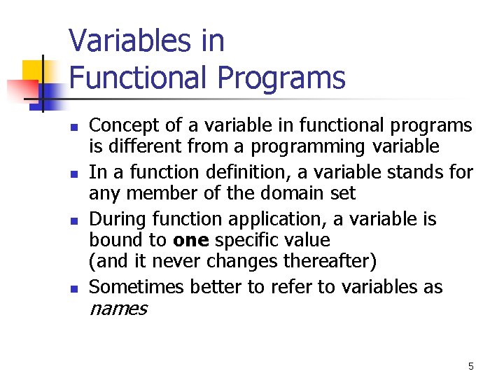 Variables in Functional Programs n n Concept of a variable in functional programs is