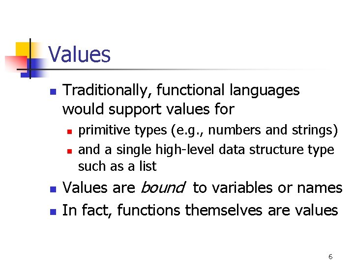 Values n Traditionally, functional languages would support values for n n primitive types (e.