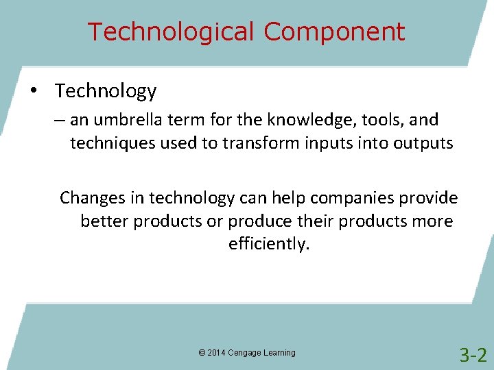 Technological Component • Technology – an umbrella term for the knowledge, tools, and techniques