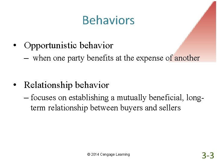 Behaviors • Opportunistic behavior – when one party benefits at the expense of another