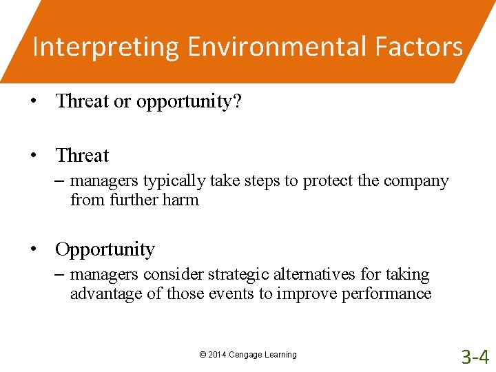 Interpreting Environmental Factors • Threat or opportunity? • Threat – managers typically take steps