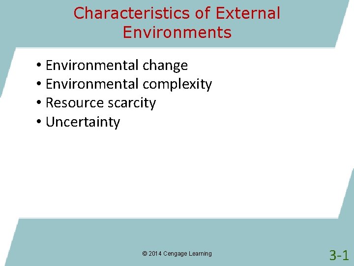 Characteristics of External Environments • Environmental change • Environmental complexity • Resource scarcity •