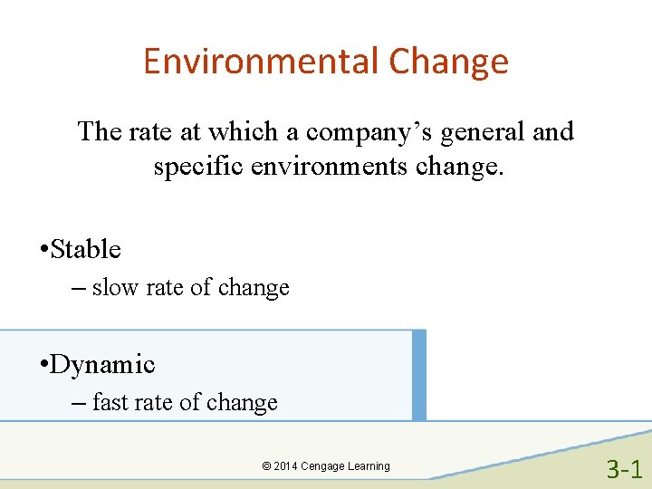 Environmental Change The rate at which a company’s general and specific environments change. •