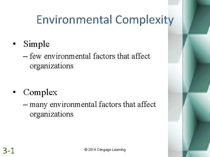 Environmental Complexity • Simple – few environmental factors that affect organizations • Complex –