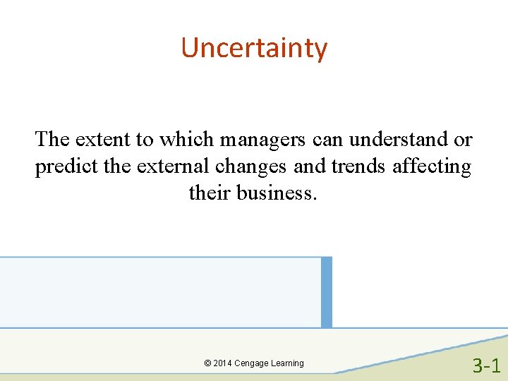 Uncertainty The extent to which managers can understand or predict the external changes and