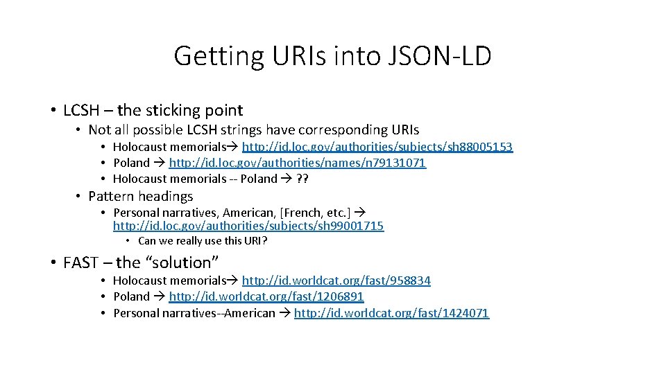 Getting URIs into JSON-LD • LCSH – the sticking point • Not all possible