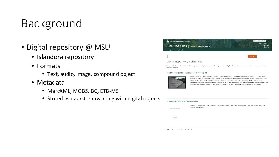 Background • Digital repository @ MSU • Islandora repository • Formats • Text, audio,