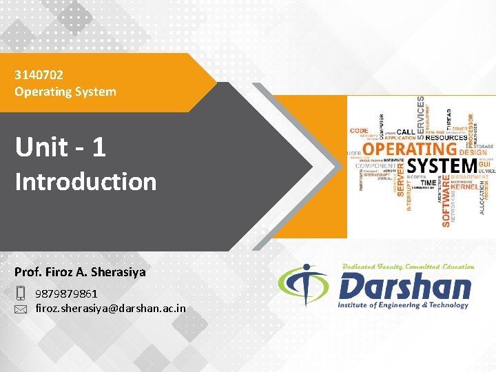 3140702 Operating System Unit - 1 Introduction Prof. Firoz A. Sherasiya 9879879861 firoz. sherasiya@darshan.