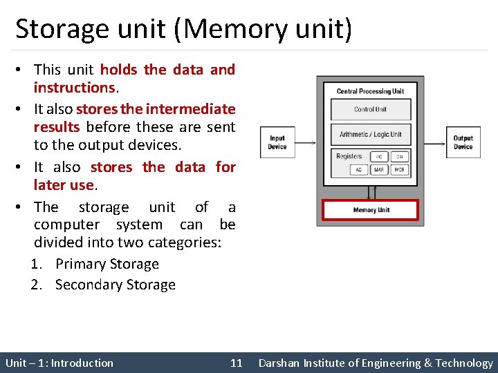 Storage unit (Memory unit) • This unit holds the data and instructions. • It
