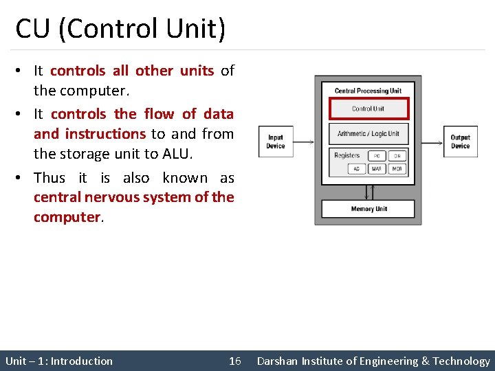 CU (Control Unit) • It controls all other units of the computer. • It