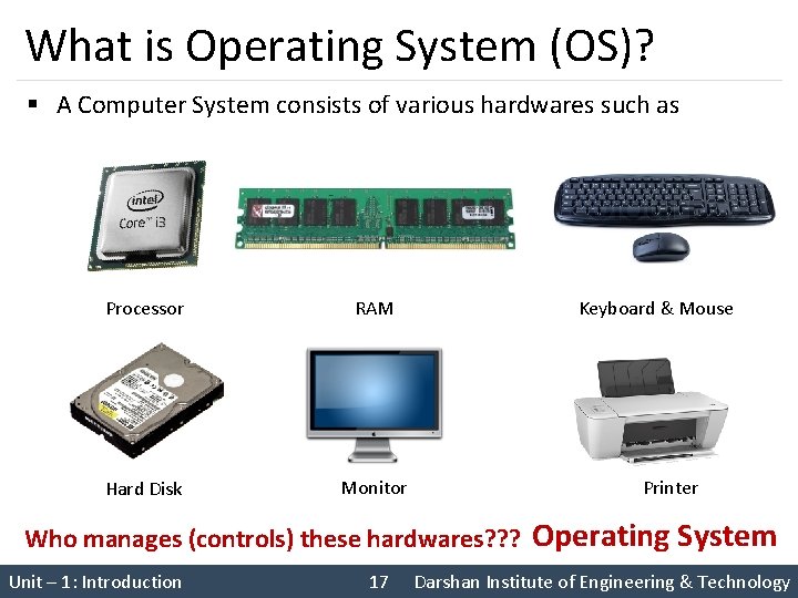 What is Operating System (OS)? § A Computer System consists of various hardwares such