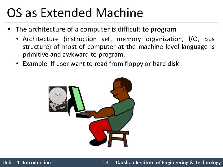 OS as Extended Machine § The architecture of a computer is difficult to program