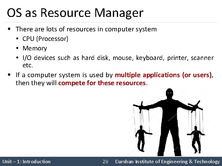 OS as Resource Manager § There are lots of resources in computer system •