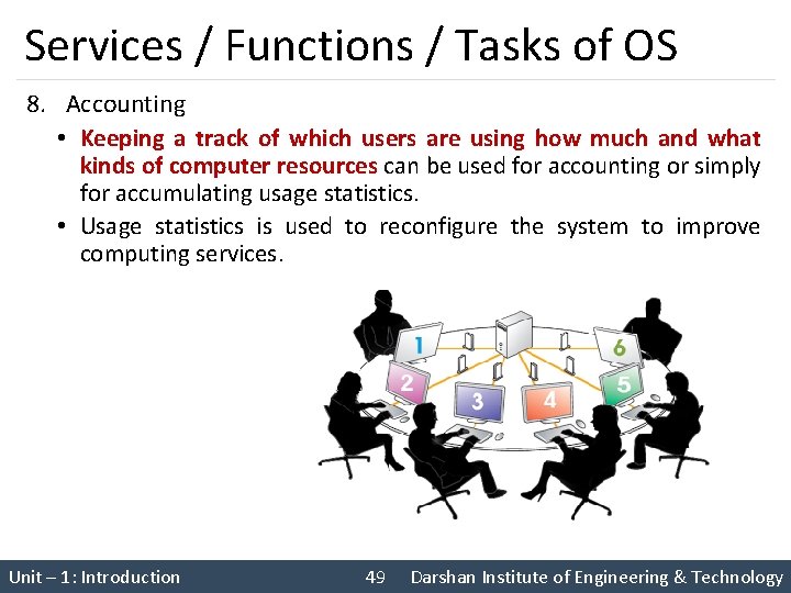 Services / Functions / Tasks of OS 8. Accounting • Keeping a track of