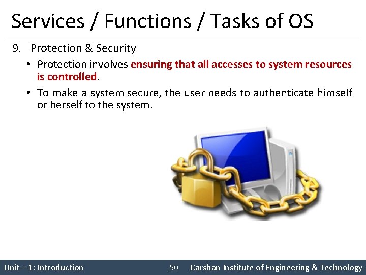 Services / Functions / Tasks of OS 9. Protection & Security • Protection involves