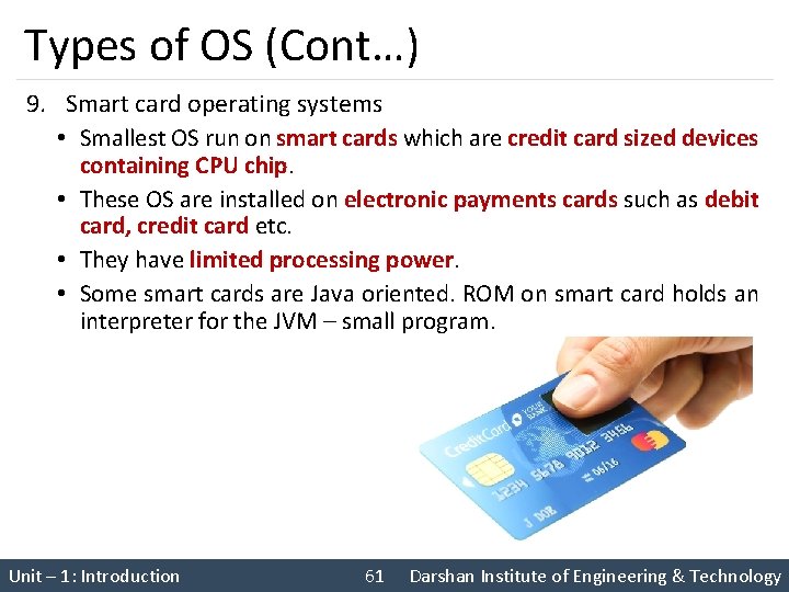 Types of OS (Cont…) 9. Smart card operating systems • Smallest OS run on
