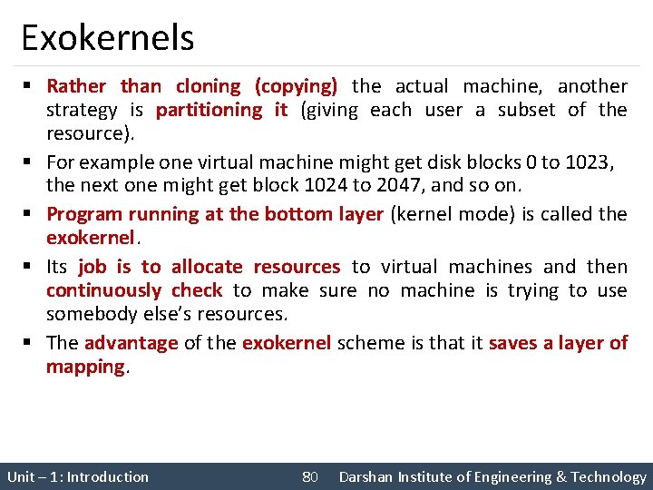 Exokernels § Rather than cloning (copying) the actual machine, another strategy is partitioning it