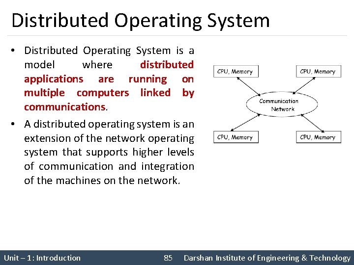 Distributed Operating System • Distributed Operating System is a model where distributed applications are