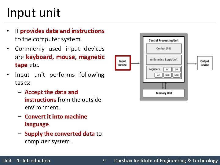Input unit • It provides data and instructions to the computer system. • Commonly