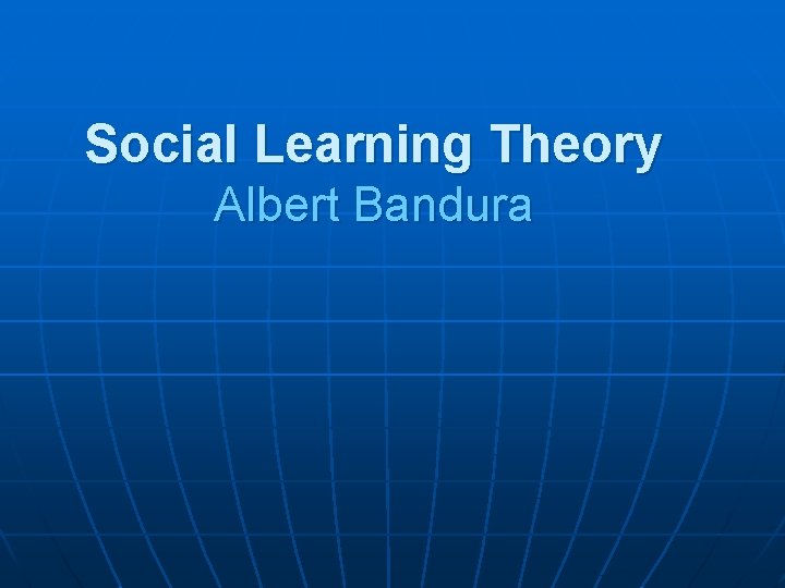 Social Learning Theory Albert Bandura 