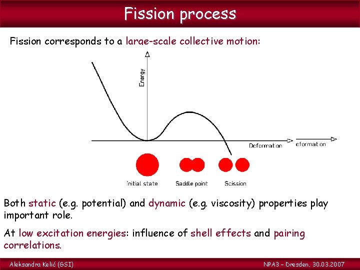 Fission process Fission corresponds to a large-scale collective motion: Both static (e. g. potential)