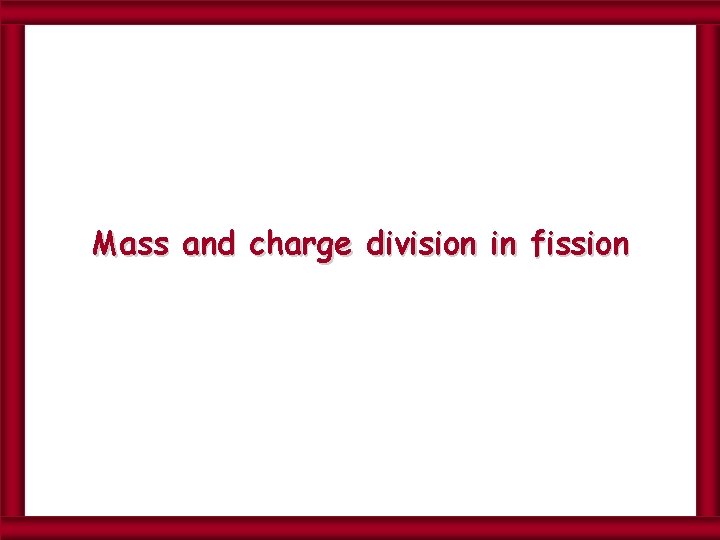 Mass and charge division in fission 