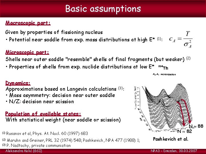 Basic assumptions Macroscopic part: Given by properties of fissioning nucleus • Potential near saddle