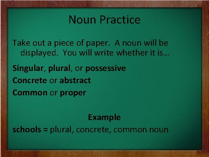 Noun Practice Take out a piece of paper. A noun will be displayed. You