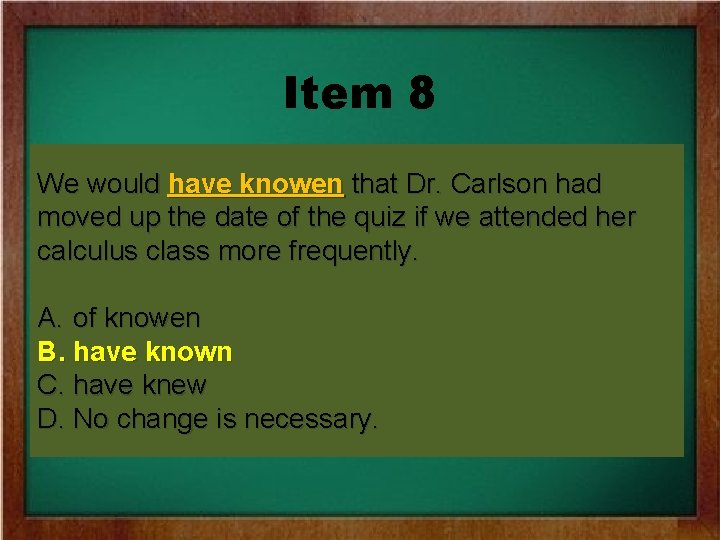 Item 8 We would have knowenthat. Dr. Carlsonhad moved up the date of the