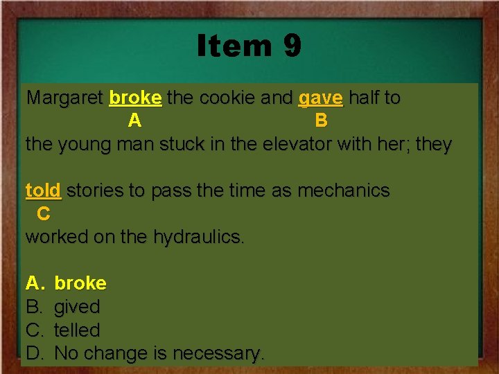 Item 9 Margaret breaked broke the the cookie and and gave half tototo AA