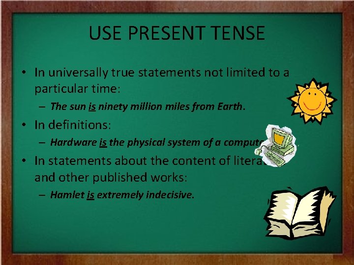 USE PRESENT TENSE • In universally true statements not limited to a particular time: