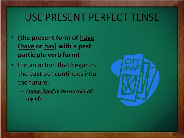USE PRESENT PERFECT TENSE • (the present form of have (have or has) with USE PRESENT PERFECT TENSE • (the present form of have (have or has) with